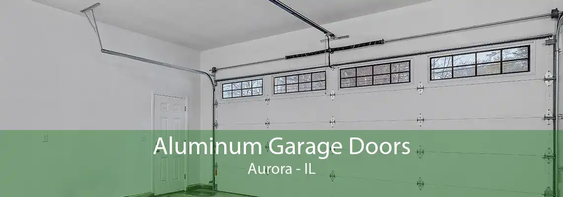 Aluminum Garage Doors Aurora - IL