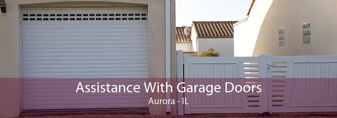 Assistance With Garage Doors Aurora - IL