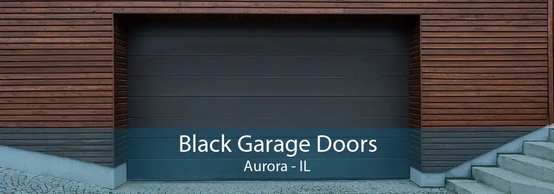 Black Garage Doors Aurora - IL