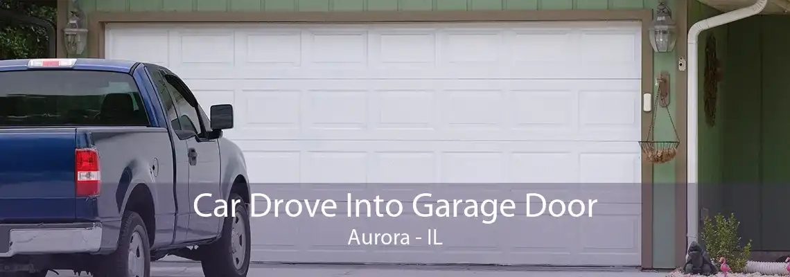 Car Drove Into Garage Door Aurora - IL