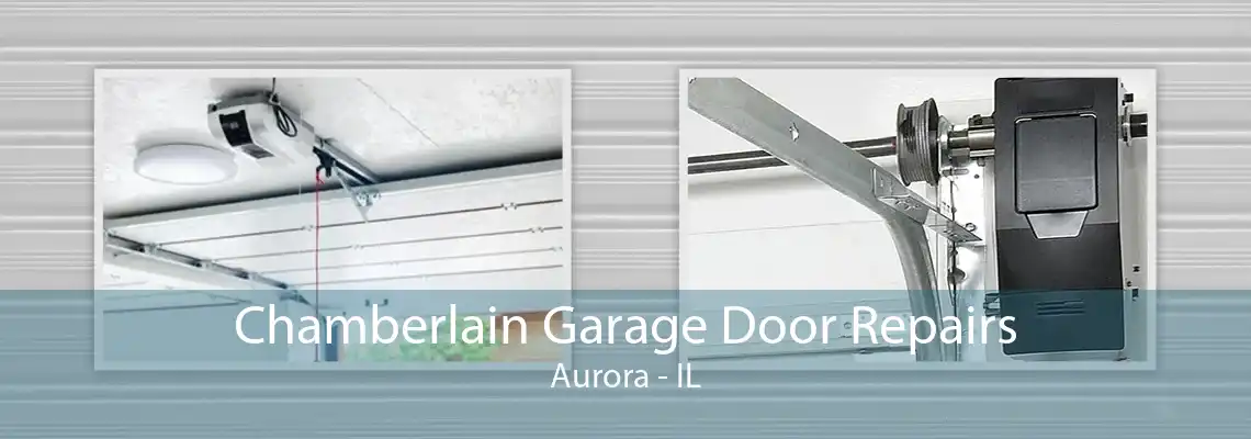 Chamberlain Garage Door Repairs Aurora - IL