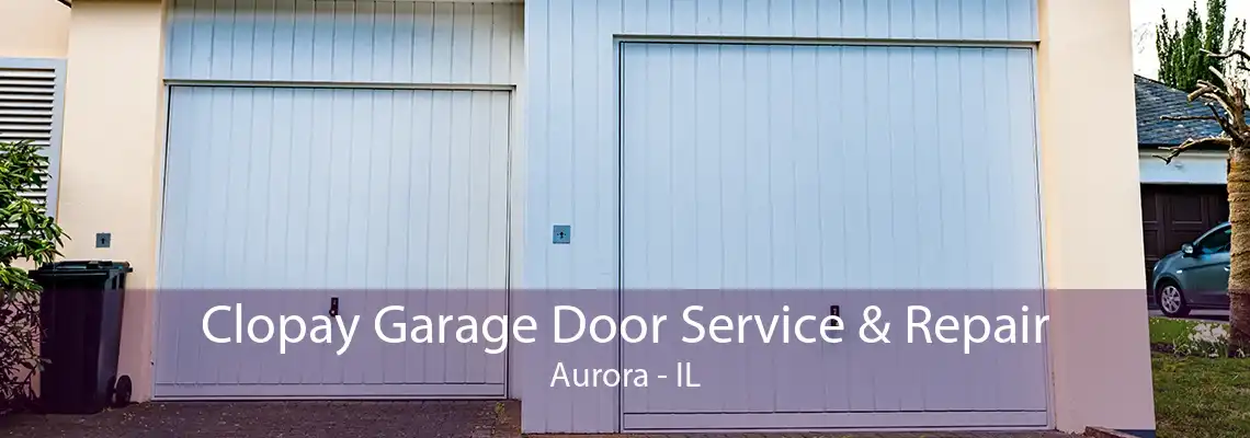 Clopay Garage Door Service & Repair Aurora - IL