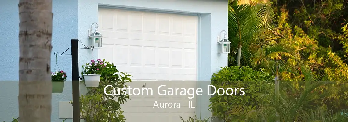 Custom Garage Doors Aurora - IL