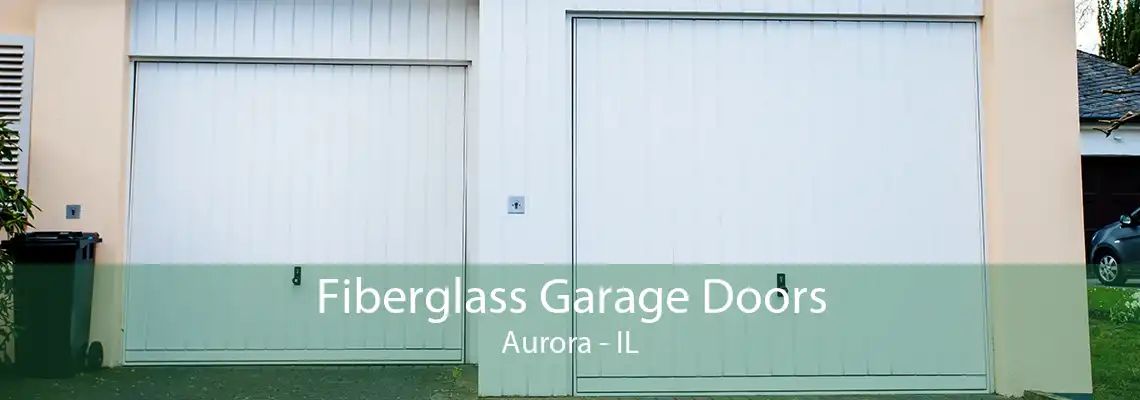 Fiberglass Garage Doors Aurora - IL