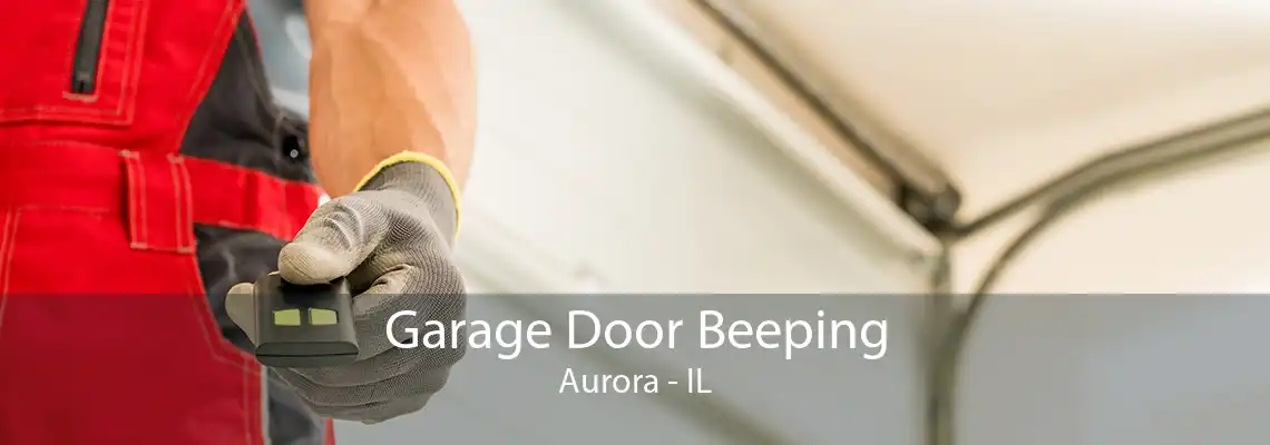 Garage Door Beeping Aurora - IL