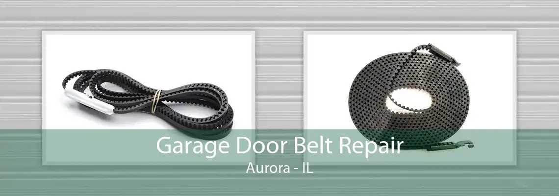 Garage Door Belt Repair Aurora - IL