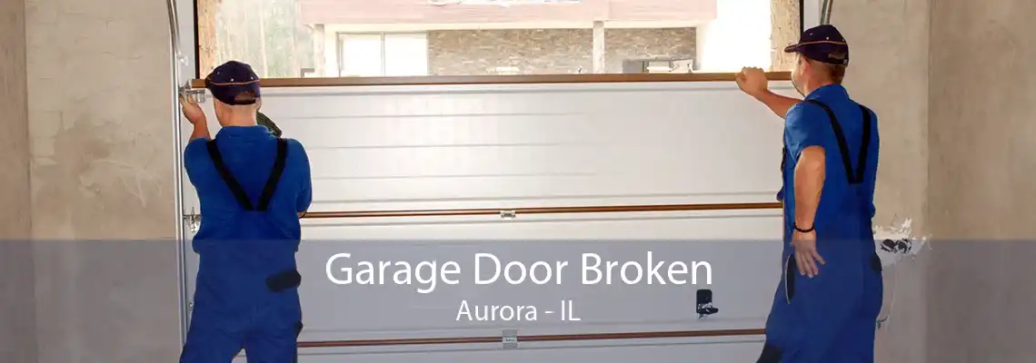 Garage Door Broken Aurora - IL