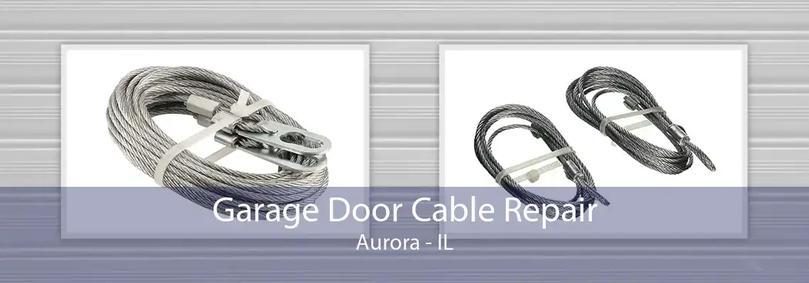 Garage Door Cable Repair Aurora - IL