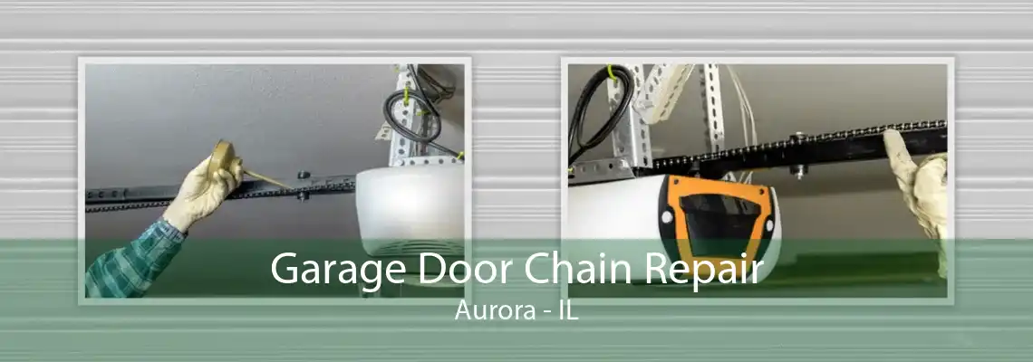 Garage Door Chain Repair Aurora - IL