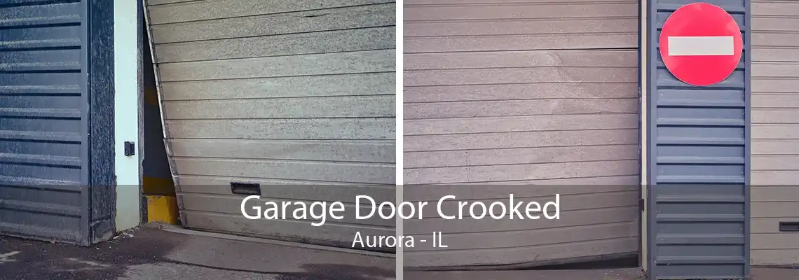 Garage Door Crooked Aurora - IL