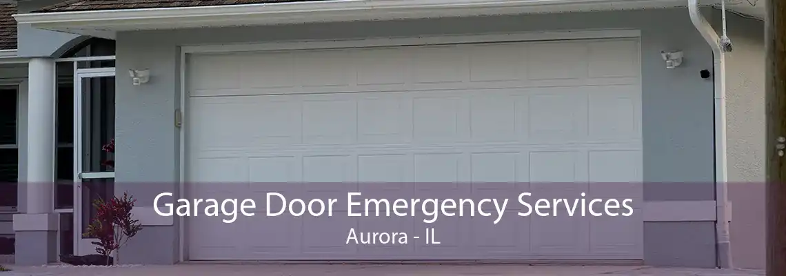 Garage Door Emergency Services Aurora - IL