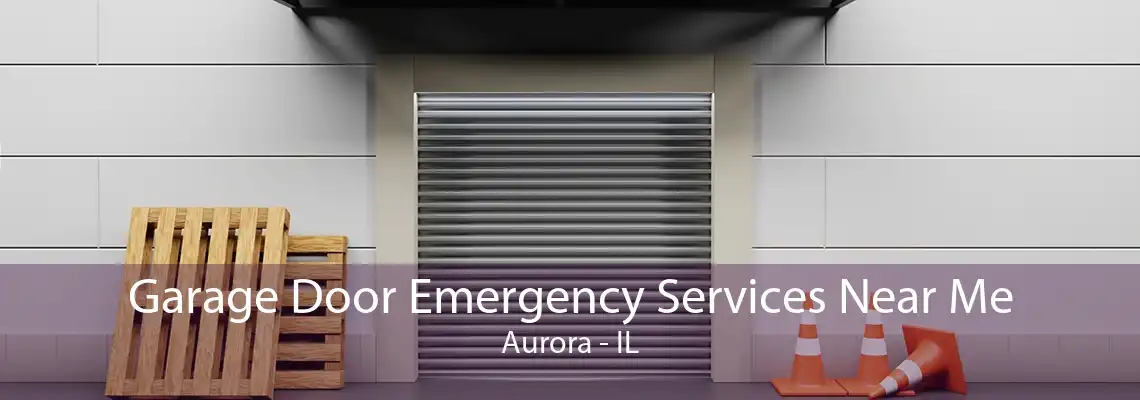 Garage Door Emergency Services Near Me Aurora - IL