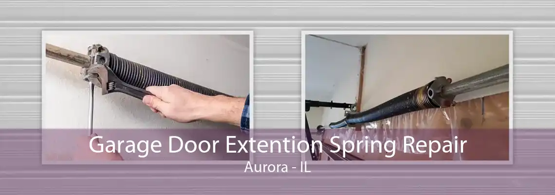 Garage Door Extention Spring Repair Aurora - IL