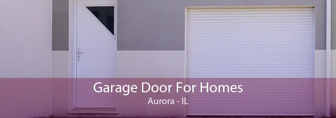 Garage Door For Homes Aurora - IL