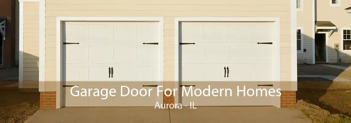 Garage Door For Modern Homes Aurora - IL