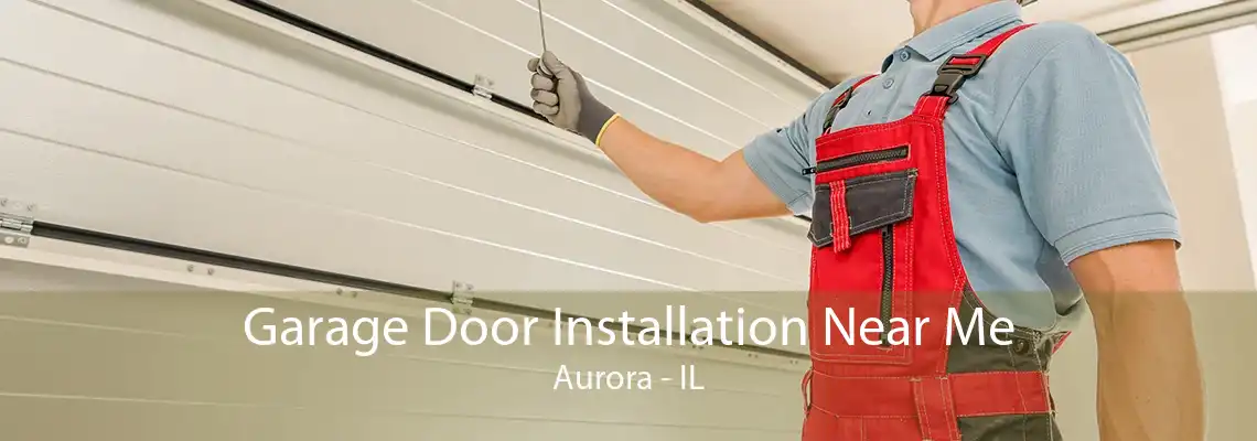 Garage Door Installation Near Me Aurora - IL