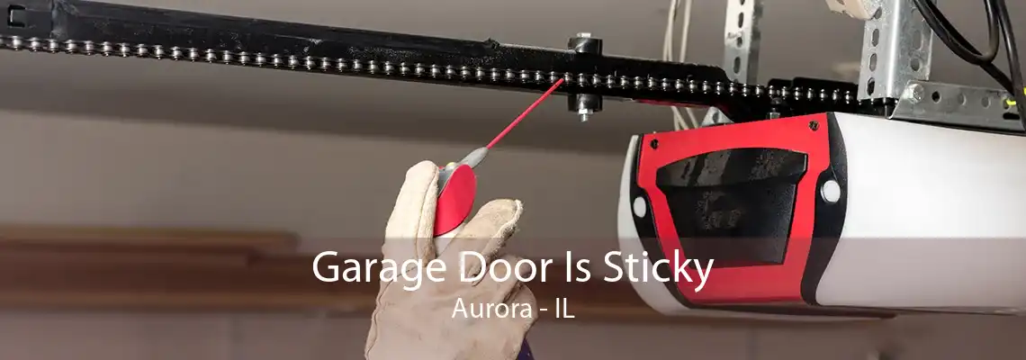 Garage Door Is Sticky Aurora - IL