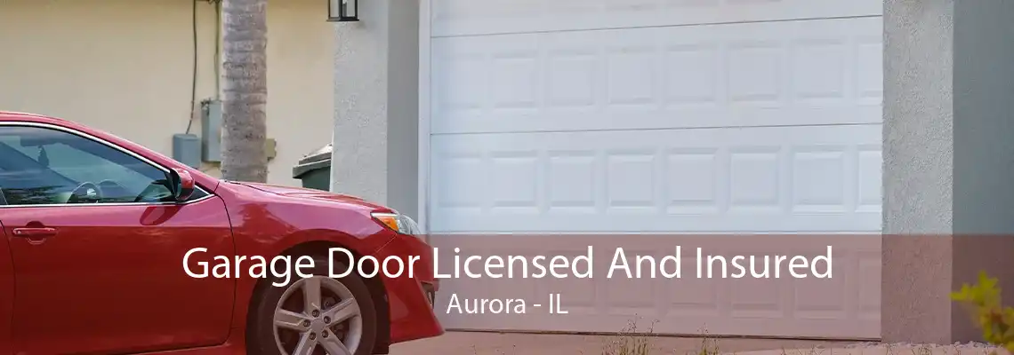 Garage Door Licensed And Insured Aurora - IL