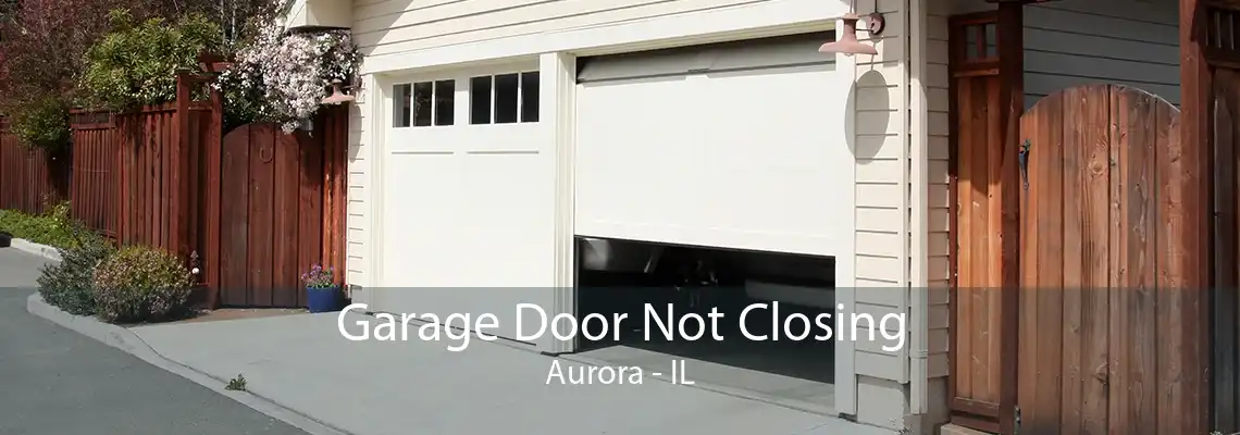 Garage Door Not Closing Aurora - IL