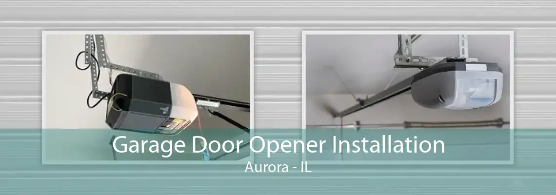 Garage Door Opener Installation Aurora - IL