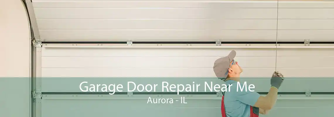 Garage Door Repair Near Me Aurora - IL