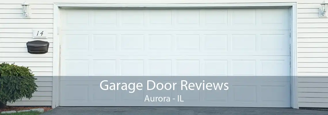 Garage Door Reviews Aurora - IL