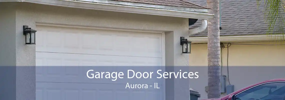 Garage Door Services Aurora - IL