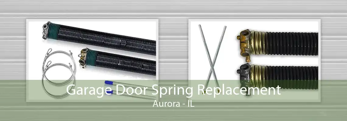 Garage Door Spring Replacement Aurora - IL