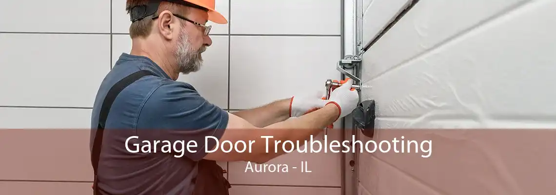 Garage Door Troubleshooting Aurora - IL