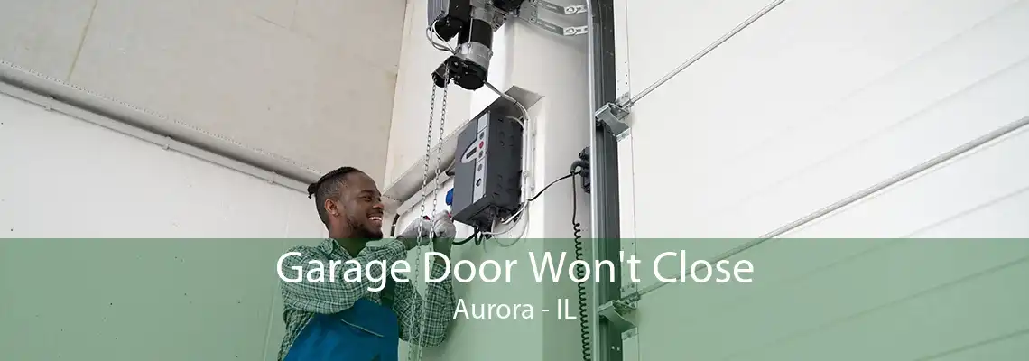 Garage Door Won't Close Aurora - IL