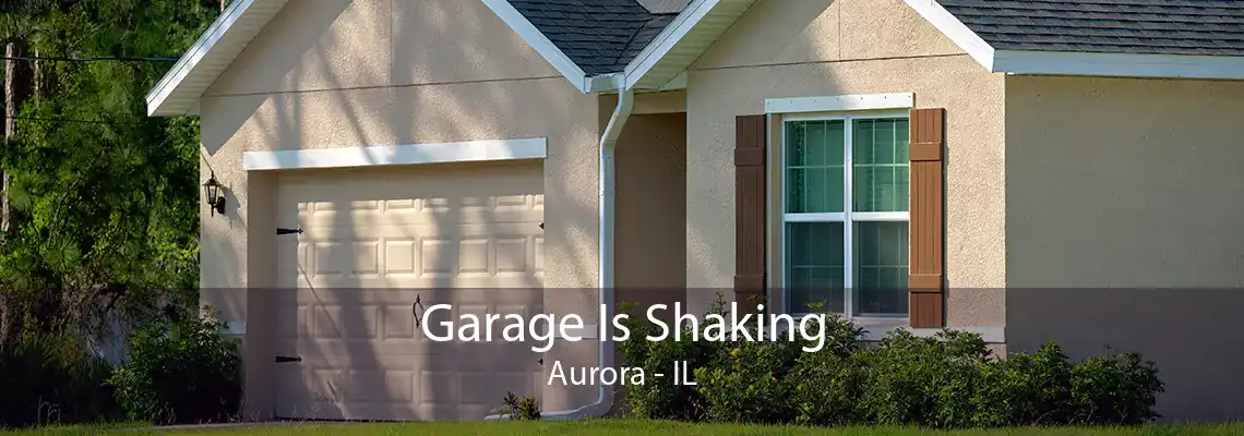 Garage Is Shaking Aurora - IL