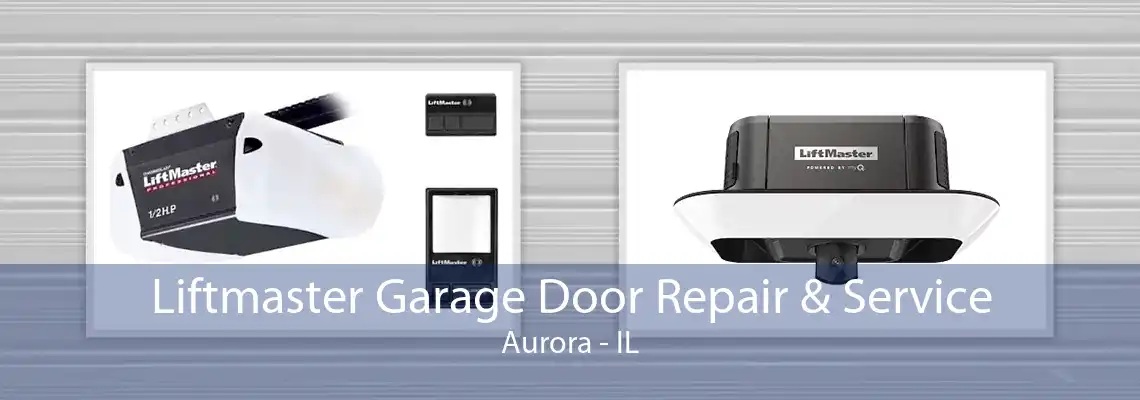 Liftmaster Garage Door Repair & Service Aurora - IL