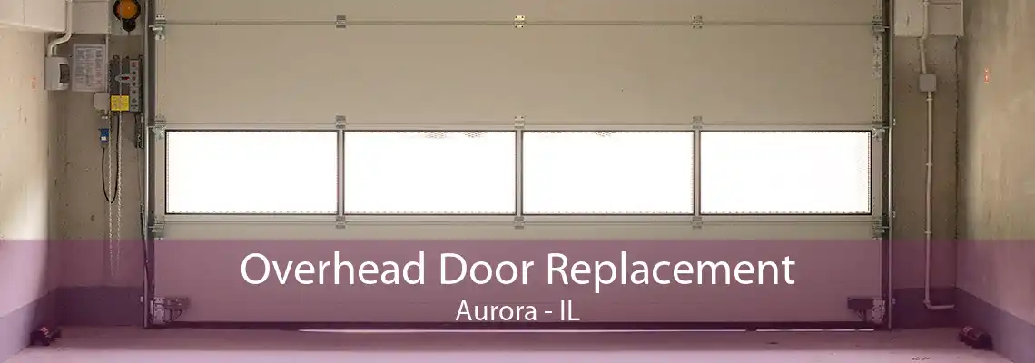 Overhead Door Replacement Aurora - IL