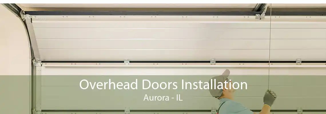 Overhead Doors Installation Aurora - IL