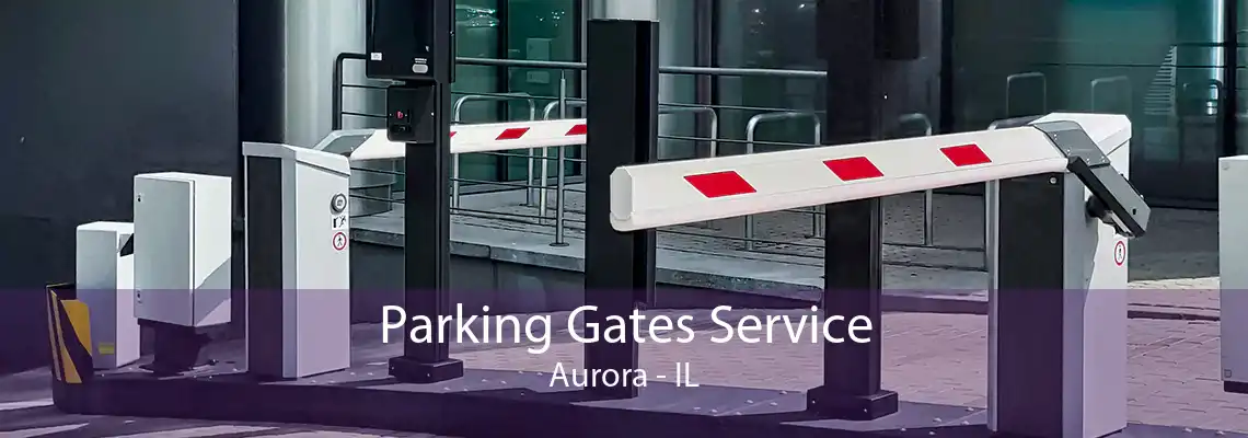 Parking Gates Service Aurora - IL