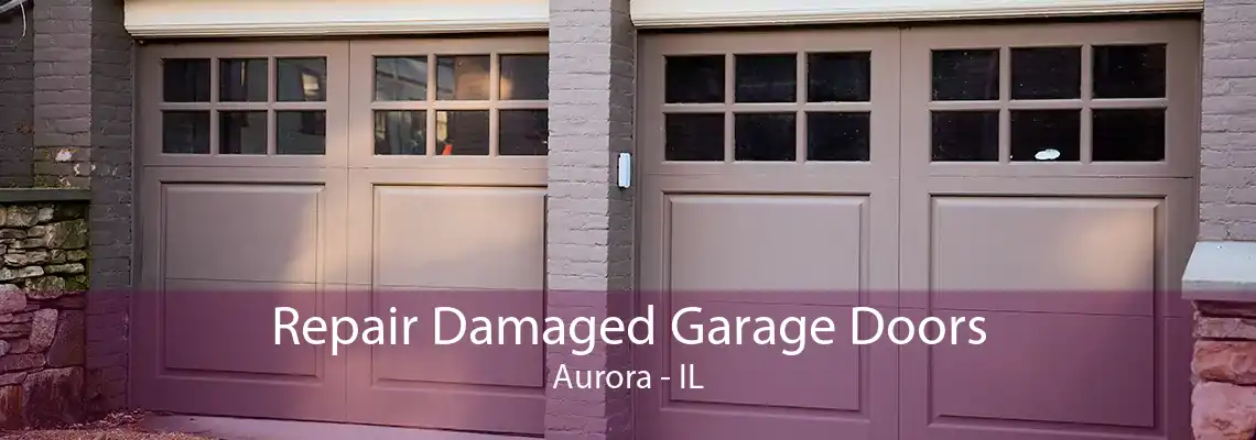 Repair Damaged Garage Doors Aurora - IL