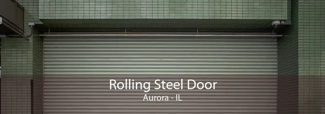 Rolling Steel Door Aurora - IL