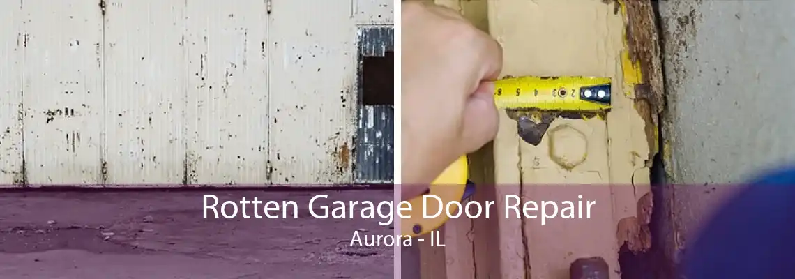 Rotten Garage Door Repair Aurora - IL